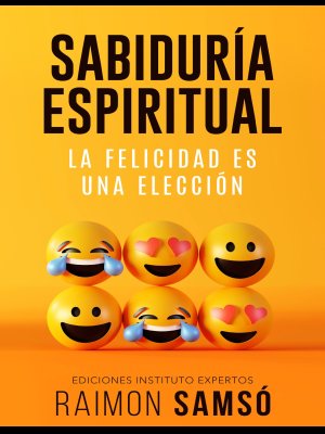 SABIDURÍA ESPIRITUALLA FELICIDAD ES UNA ELECCIÓN RAIMON SAMSÓ